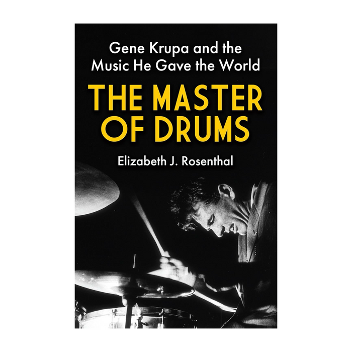 The Master of Drums: Gene Krupa and the Music He Gave the World
